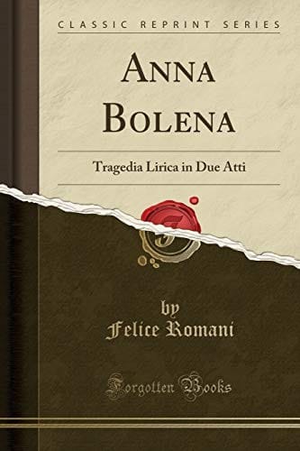 Anna Bolena: Tragedia Lirica in Due Atti (Classic Reprint) (Italian Edition)