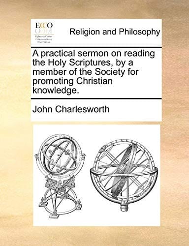 A practical sermon on reading the Holy Scriptures, by a member of the Society for promoting Christian knowledge.