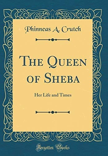 The Queen of Sheba: Her Life and Times (Classic Reprint)