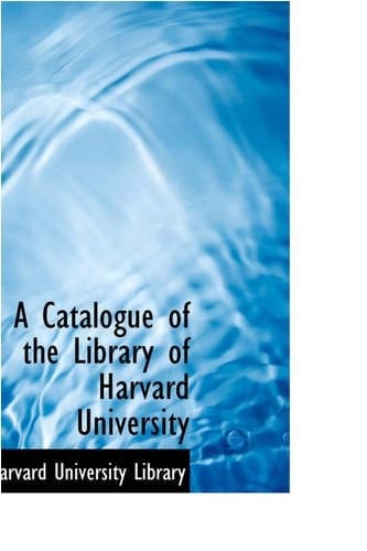 A Catalogue of the Library of Harvard University