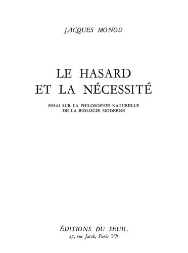 Le Hasard et la Nacessitat . Essai sur la philosophie naturelle de la biologie moderne