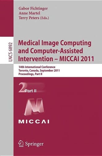 Medical Image Computing and Computer-Assisted Intervention – MICCAI 2011
