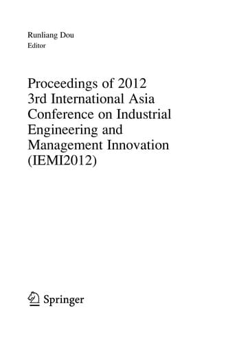Proceedings of 2012 3rd International Asia Conference on Industrial Engineering and Management Innovation (IEMI2012)