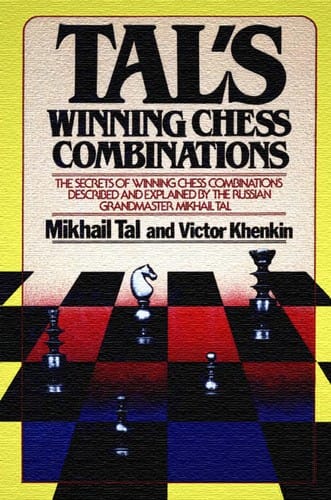 Tal's winning chess combinations the secrets of winning chess combinations described and explained by the Russian Grandmaster Mikhail Tal