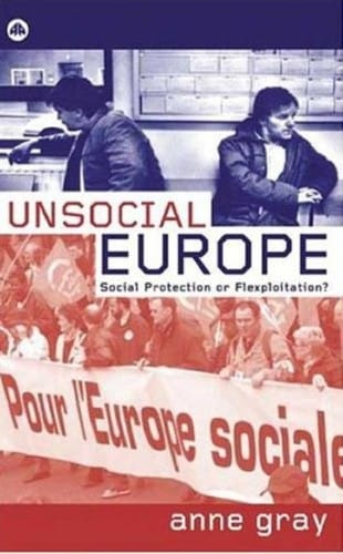 UNSOCIAL EUROPE: SOCIAL PROTECTION OR FLEXPLOITATION?