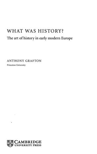 WHAT WAS HISTORY?: THE ART OF HISTORY IN EARLY MODERN EUROPE