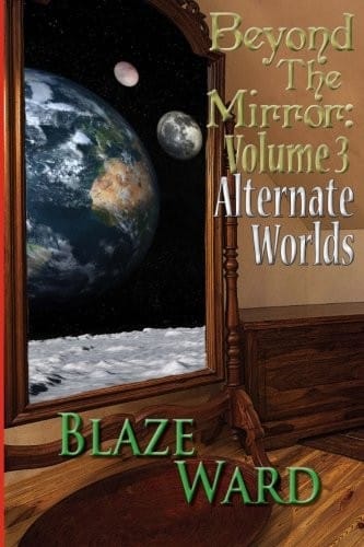 Beyond the Mirror: Volume 3 Alternate Worlds