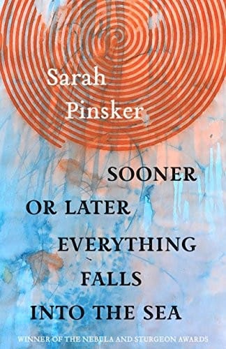 Sooner or Later Everything Falls Into the Sea: Stories