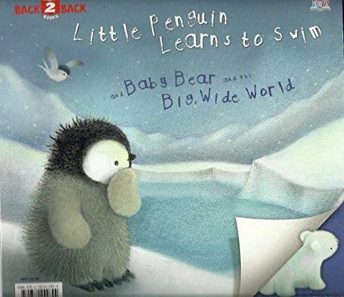 Little Penguin Learns to Swim & Baby Bear and the Big Wide World