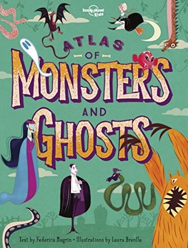 Atlas of Monsters and Ghosts (Lonely Planet Kids)