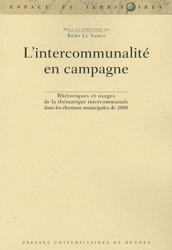 L'intercommunalité en campagne : Rhétoriques et usages de la thématique intercommunale dans les élections municipales de 2008