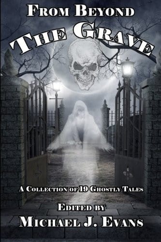 From Beyond the Grave: A Collection of 19 Ghostly Tales