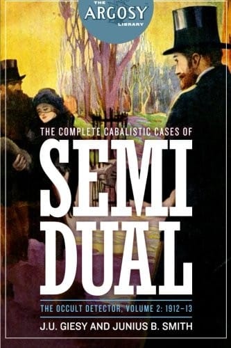 The Complete Cabalistic Cases of Semi Dual, the Occult Detector, Volume 2: 1912- (The Argosy Library)