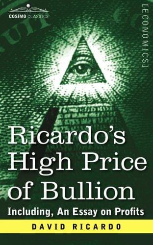 Ricardo's High Price of Bullion Including, An Essay on Profits