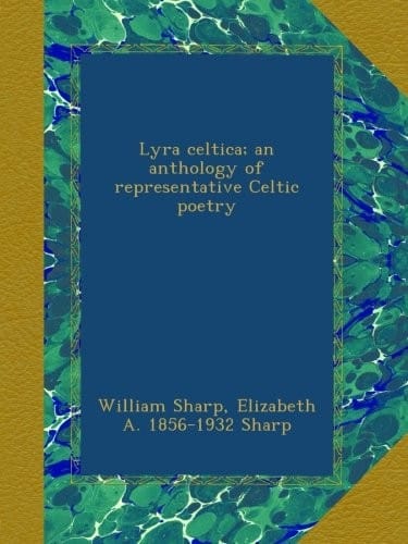 Lyra celtica; an anthology of representative Celtic poetry