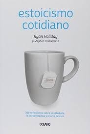 Estoicismo cotidiano : 366 reflexiones sobre la sabiduria, la perseverancia y el arte de vivir