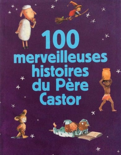 100 Merveilleuses Histoires Du Père Castor