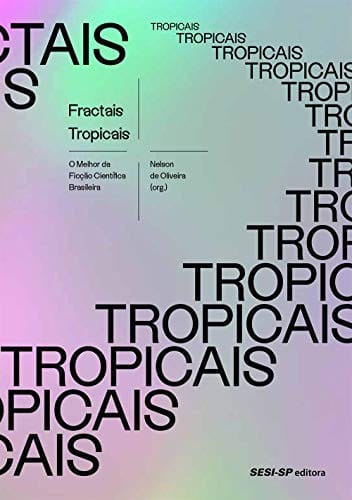 Fractais tropicais. O melhor da Ficcao Cientifica Brasileira (Em Portugues do Brasil)