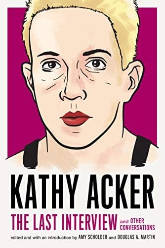Kathy Acker : The Last Interview