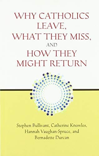 Why Catholics Leave, What They Miss, and How They Might Return