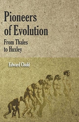 Pioneers of Evolution from Thales to Huxley