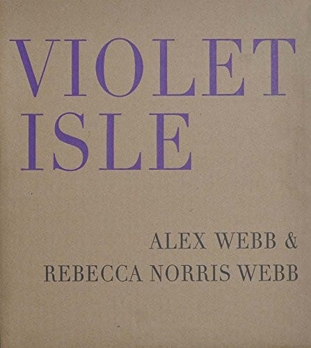 Alex Webb & Rebecca Norris Webb : Violet Isle