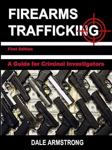 Firearms Trafficking - A Guide for Criminal Investigators