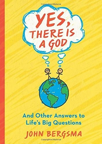 Yes, There Is a God. . . and Other Answers to Life's Big Questions