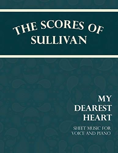 The Scores of Sullivan - My Dearest Heart - Sheet Music for Voice and Piano
