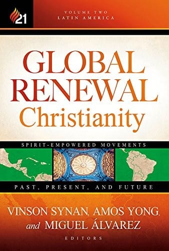 Global Renewal Christianity : Latin America Spirit Empowered Movements