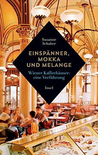 Einspänner, Mokka und Melange : Wiener Kaffeehäuser