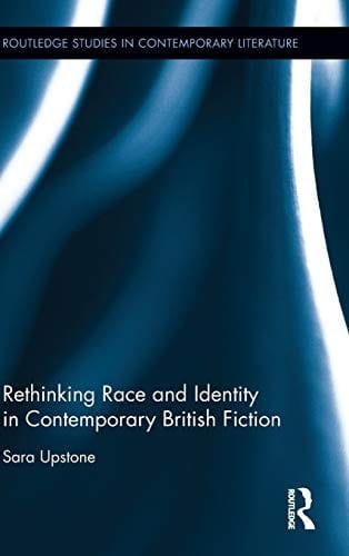 Rethinking Race and Identity in Contemporary British Fiction