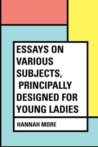 Essays on Various Subjects, Principally Designed for Young Ladies