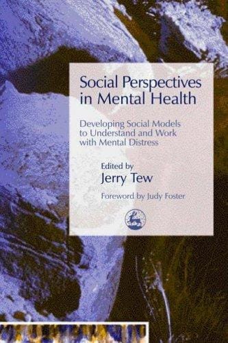 SOCIAL PERSPECTIVES IN MENTAL HEALTH: DEVELOPING SOCIAL MODELS TO UNDERSTAND AND WORK WITH...; ED. BY JERRY TEW