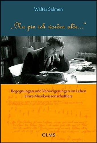 "Nu pin ich worden alde...". Begegnungen und Verweigerungen im Leben eines Musikwissenschaftlers