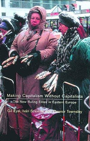 Making capitalism without capitalists