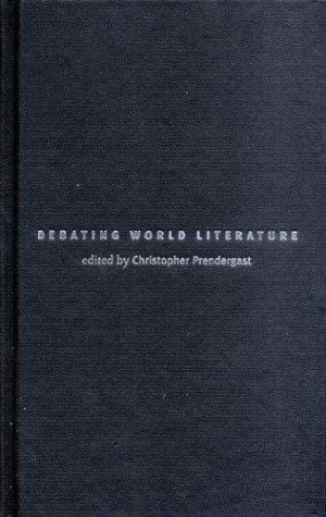 DEBATING WORLD LITERATURE; ED. BY CHRISTOPHER PRENDERGAST