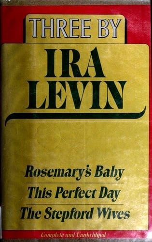 Three by Ira Levin (Rosemary's Baby / Stepford Wives / This Perfect Day)