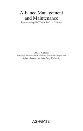ALLIANCE MANAGEMENT AND MAINTENANCE: RESTRUCTURING NATO FOR THE 21ST CENTURY