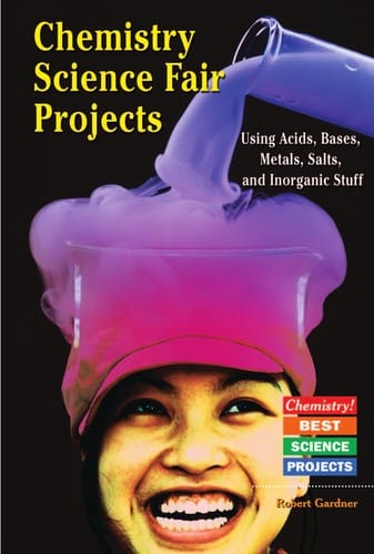 Chemistry Science Fair Projects Using Acids, Bases, Metals, Salts, and Inorganic Stuff