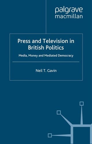 PRESS AND TELEVISION IN BRITISH POLITICS: MEDIA, MONEY AND MEDIATED DEMOCRACY