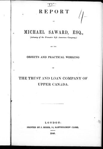Report of Michael Saward, Esq., (actuary of the Promoter Life Assurance Company) on the objects and practical working of the Trust and Loan Company of Upper Canada