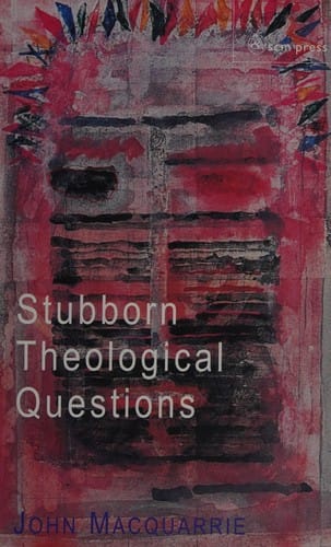 STUBBORN THEOLOGICAL QUESTIONS