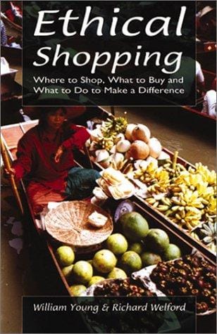 Ethical shopping : where to shop, what to buy and what to do to make a difference