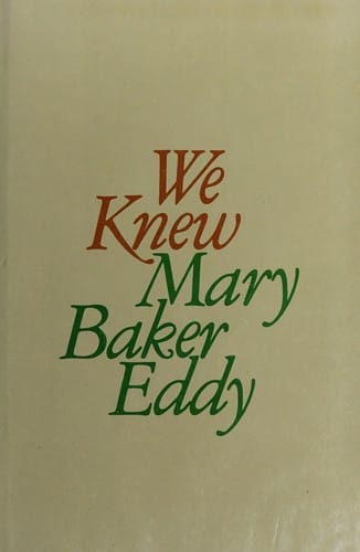 We knew Mary Baker Eddy