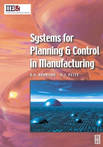 SYSTEMS FOR PLANNING AND CONTROL IN MANUFACTURING: SYSTEMS AND MANAGEMENT FOR COMPETITIVE.... MANUFACTURE