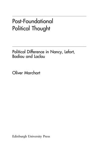 POST-FOUNDATIONAL POLITICAL THOUGHT: POLITICAL DIFFERENCE IN NANCY, LEFORT, BADIOU AND LACLAU