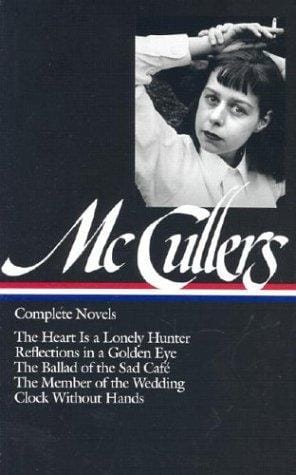 The Heart is a Lonely Hunter/Reflections in a Golden Eye/The Ballad of the Sad Cafe/The Member of the Wedding/The Clock Without Hands (Library of America)