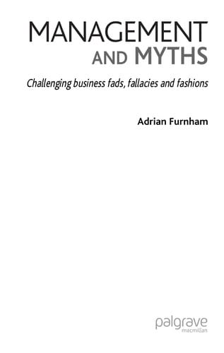 MANAGEMENT AND MYTH: CHALLENGING BUSINESS FADS, FALLACIES AND FASHIONS