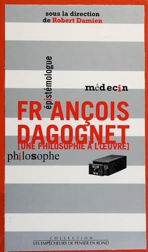 François Dagognet médecin, épistémologue, philosophe